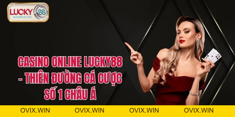 Casino LUCKY88 – Đơn Vị Cá Cược Ăn Tiền Xanh Chín 2026