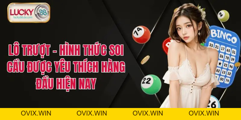 Lô Trượt - Hình Thức Soi Cầu Được Yêu Thích Hàng Đầu Hiện Nay